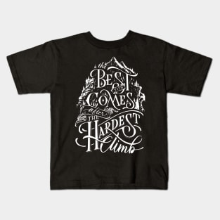 Best Comes The Hardest Climb Kids T-Shirt